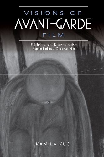 Cover image for Visions of Avant-Garde Film: Polish Cinematic Experiments from Expressionism to Constructivism