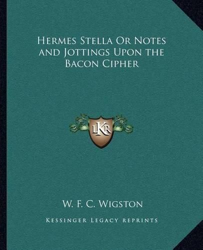 Hermes Stella or Notes and Jottings Upon the Bacon Cipher