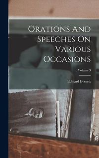 Cover image for Orations And Speeches On Various Occasions; Volume 3