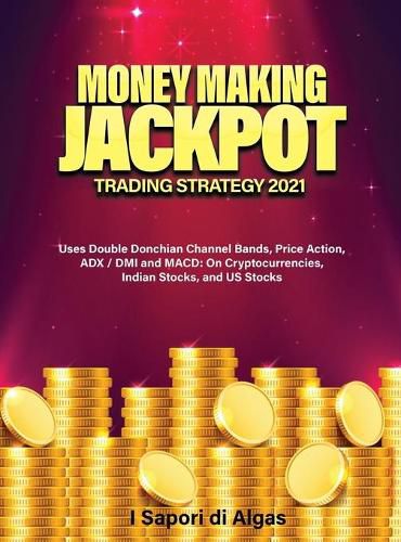 Cover image for Money Making Jackpot Trading Strategy 2021: Uses Double Donchian Channel Bands, Price Action, ADX / DMI and MACD: On Cryptocurrencies, Indian Stocks, and US Stocks