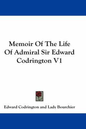 Cover image for Memoir of the Life of Admiral Sir Edward Codrington V1