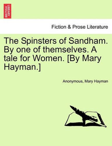 Cover image for The Spinsters of Sandham. by One of Themselves. a Tale for Women. [By Mary Hayman.]