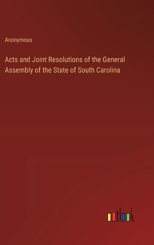 Cover image for Acts and Joint Resolutions of the General Assembly of the State of South Carolina