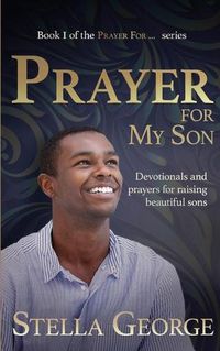 Cover image for Prayer for My Son: Devotionals and prayers for raising beautiful sons