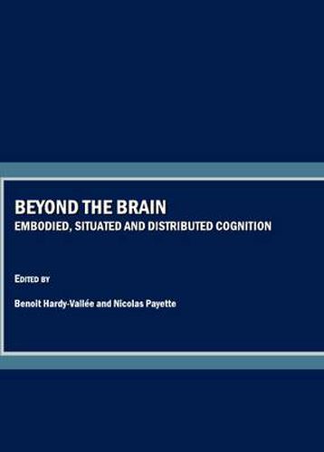 Cover image for Beyond the Brain: Embodied, Situated and Distributed Cognition