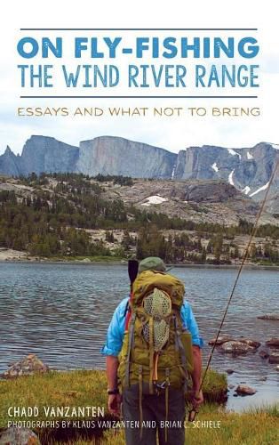 Cover image for On Fly-Fishing the Wind River Range: Essays and What Not to Bring