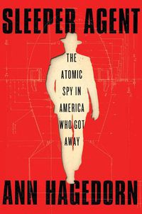 Cover image for Sleeper Agent: The Atomic Spy in America Who Got Away