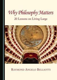 Cover image for Why Philosophy Matters: 20 Lessons on Living Large