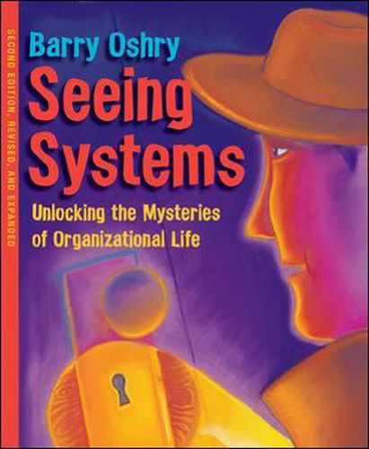 Cover image for Seeing Systems. Unlocking the Mysteries of Organizational Life