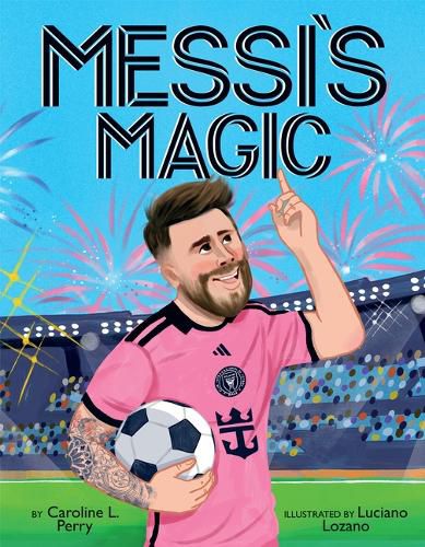 Cover image for Messi's Magic: How Lionel Messi Became the G.O.A.T.