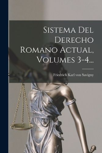 Cover image for Sistema Del Derecho Romano Actual, Volumes 3-4...
