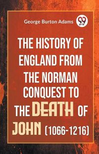 Cover image for The History of England from the Norman Conquest to the Death of John (1066-1216)