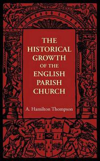 Cover image for The Historical Growth of the English Parish Church