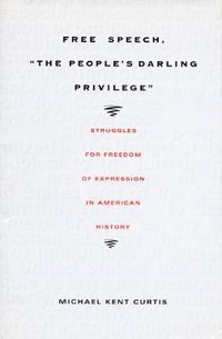 Cover image for Free Speech, The People's Darling Privilege: Struggles for Freedom of Expression in American History