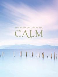 Cover image for This Book Will Make You Calm: Images to Soothe Your Soul