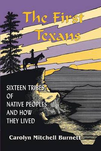 Cover image for The First Texans: Sixteen Tribes of Native Peoples and How They Lived