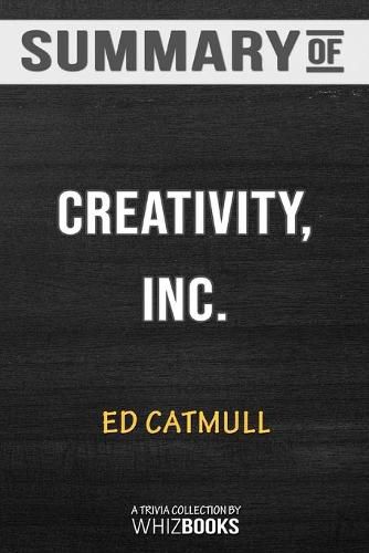 Summary of Creativity, Inc.: Overcoming the Unseen Forces That Stand in the Way of True Inspiration: Trivia/Quiz for Fa