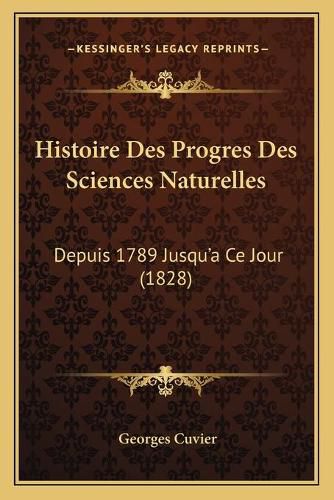 Histoire Des Progres Des Sciences Naturelles: Depuis 1789 Jusqu'a Ce Jour (1828)