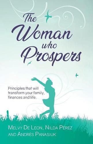 Cover image for The Woman Who Prospers: Principles That Will Transform Your Family, Finances and Life.