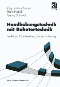 Cover image for Handhabungstechnik Mit Robotertechnik: Funktion, Arbeitsweise, Programmierung