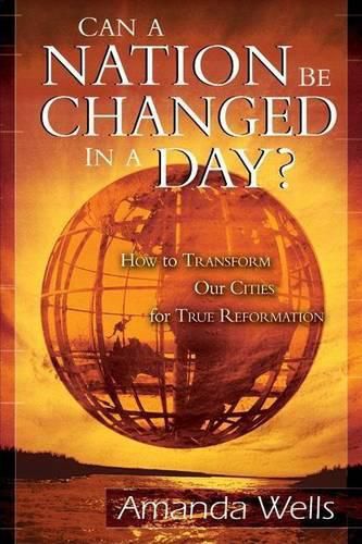 Cover image for Can a Nation Be Changed in a Day?: How to Transform Our Cities for True Reformation