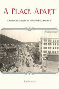 Cover image for A Place Apart: A Pictorial History of Hot Springs, Arkansas