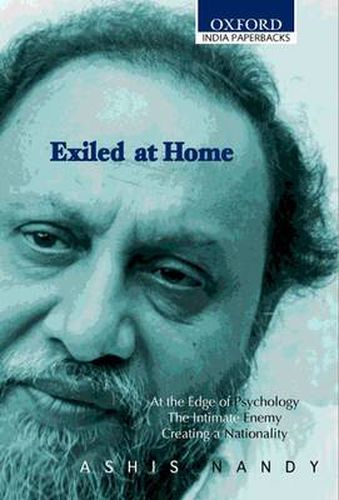 Cover image for Exiled at Home: Comprising At the Edge of Psychology, The Intimate Enemy and Creating a Nationality