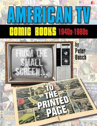 Cover image for American TV Comic Books (1940s-1980s): From The Small Screen To The Printed Page