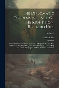 Cover image for The Diplomatic Correspondence Of The Right Hon. Richard Hill