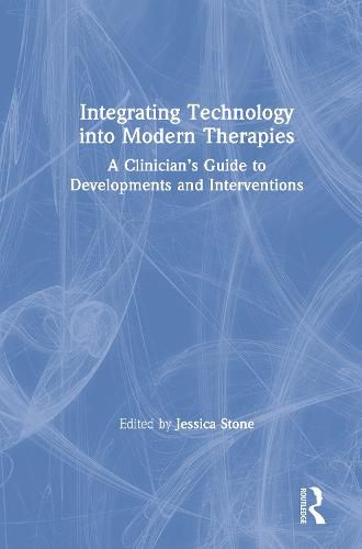 Integrating Technology into Modern Therapies: A Clinician's Guide to Developments and Interventions