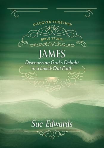 Cover image for James: Discovering God's Delight in a Lived-Out Faith