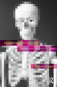 Cover image for Hybrid Media Culture: Sensing Place in a World of Flows