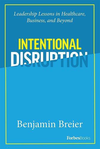 Cover image for Intentional Disruption: Leadership Lessons in Healthcare, Business, and Beyond