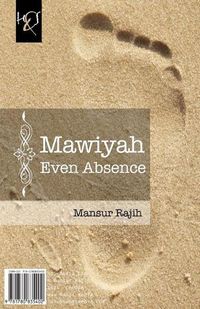 Cover image for Mawiyah Even Absence: Mawiyah Hatta Al-Gheeyab