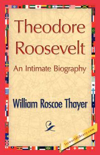 Cover image for Theodore Roosevelt, an Intimate Biography