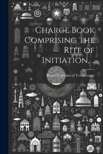 Charge Book Comprising the Rite of Initiation, ..