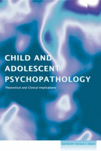 Cover image for Child and Adolescent Psychopathology: Theoretical and Clinical Implications