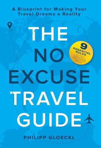 Cover image for The NO EXCUSE Travel Guide: A Blueprint for Making Your Travel Dreams a Reality