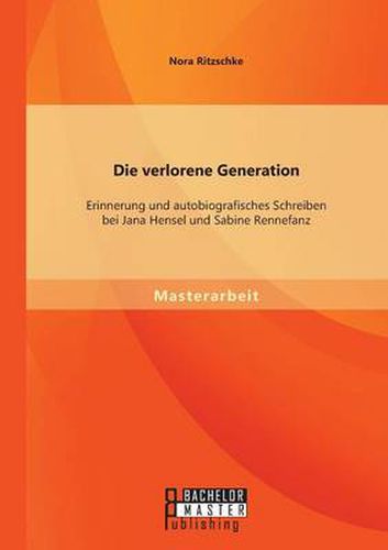 Cover image for Die verlorene Generation: Erinnerung und autobiografisches Schreiben bei Jana Hensel und Sabine Rennefanz