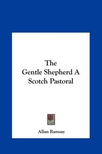 Cover image for The Gentle Shepherd a Scotch Pastoral