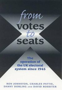 Cover image for From Votes to Seats: The Operation of the UK Electoral System Since 1945