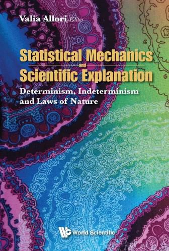 Cover image for Statistical Mechanics And Scientific Explanation: Determinism, Indeterminism And Laws Of Nature