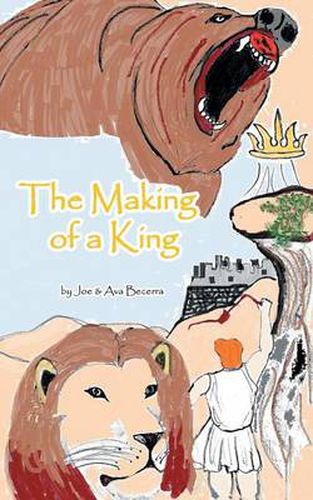 Cover image for The Making of a King: A Story of David as He Grows to Be the King of a Nation