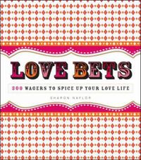 Cover image for Love Bets: 300 Wagers to Spice Up Your Love Life