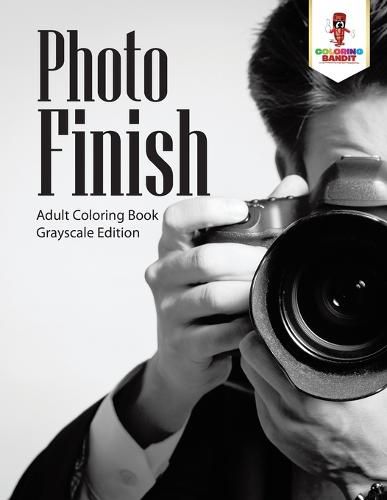 Photo Finish: Adult Coloring Book Grayscale Edition