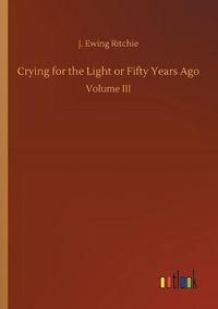 Cover image for Crying for the Light or Fifty Years Ago