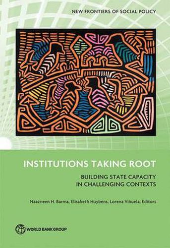 Cover image for Institutions taking root: building state capacity in challenging contexts