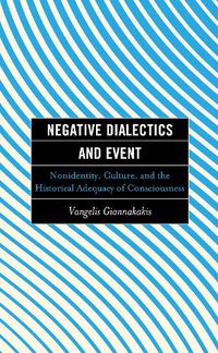 Cover image for Negative Dialectics and Event: Nonidentity, Culture, and the Historical Adequacy of Consciousness