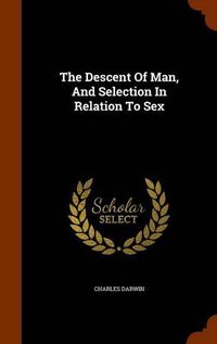 Cover image for The Descent of Man, and Selection in Relation to Sex