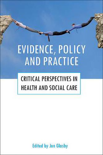 Evidence, policy and practice: Critical perspectives in health and social care
